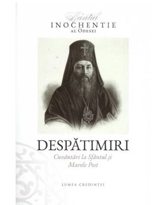 Despătimiri. Cuvântări la Sfântul și Marele Post