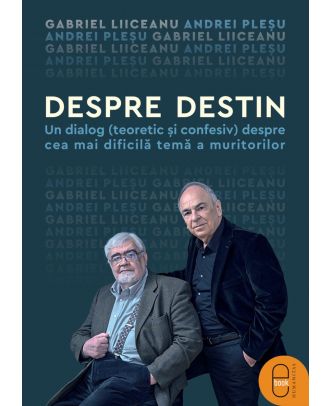 Despre destin. Un dialog (teoretic și confesiv) despre cea mai dificilă temă a muritorilor (ebook)