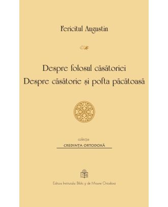Despre folosul casatoriei. Despre casatorie si pofta pacatoasa