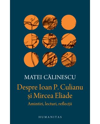 Despre Ioan P. Culianu şi Mircea Eliade. Amintiri, lecturi, reflecţii