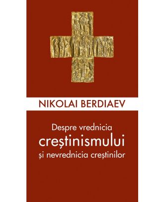 Despre vrednicia creștinismului și nevrednicia creștinilor