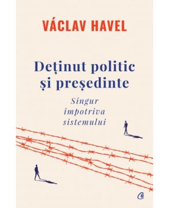 Deținut politic și președinte. Singur împotriva sistemului
