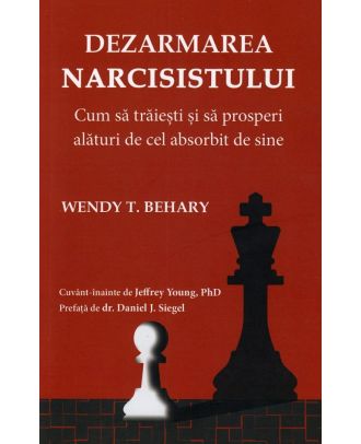 Dezarmarea narcisistului. Cum sa traiesti si sa prosperi alaturi de cel absorbit de sine