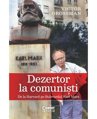 Dezertor la comuniști. De la Harvard pe Bulevardul Karl Marx