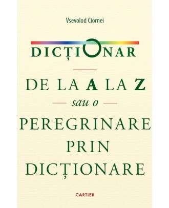 Dicționar de la A la Z sau o peregrinare prin dicționare