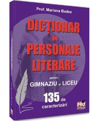 Dictionar de personaje literare pentru gimnaziu si liceu