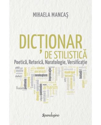 Dicționar de stilistică. Poetică, retorică, naratologie, versificație