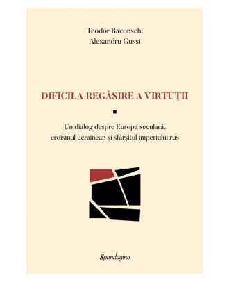 Dificila regăsire a virtuții. Un dialog despre Europa seculară, eroismul ucrainean și sfârșitul imperiului rus