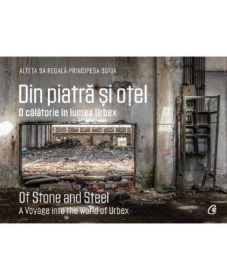 Din piatra si otel. O calatorie in lumea Urbex