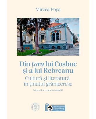 Din țara lui Coșbuc și a lui Rebreanu. Cultură și literatură în ținutul grăniceresc