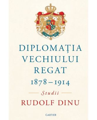 Diplomația Vechiului Regat 1878 – 1914