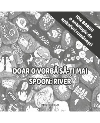 Doar o vorbă să-ți mai spoon: River. O antologie de epitafuri românești
