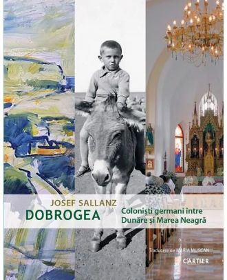 Dobrogea. Coloniști germani între Dunăre și Marea Neagră