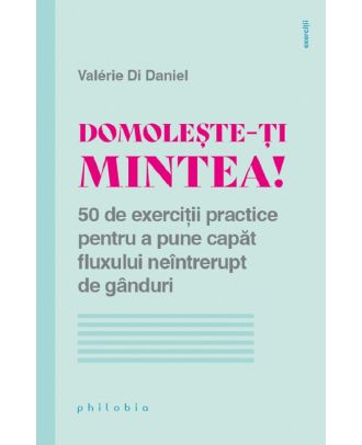 Domoleste-ti mintea! 50 de exercitii practice