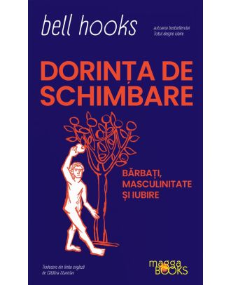 Dorința de schimbare. Bărbați, masculinitate și iubire