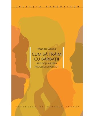 Cum sa traim cu barbatii. Reflectii asupra procesului Pelicot