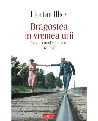Dragostea în vremea urii. Cronica unui sentiment. 1929-1939
