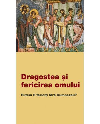 Dragostea și fericirea omului. Putem fi fericiți fără Dumnezeu?