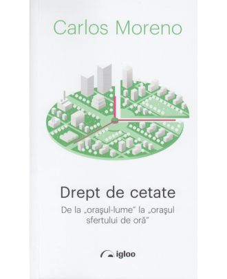 Drept de cetate. De la orasul-lume la orasul sfertului de ora