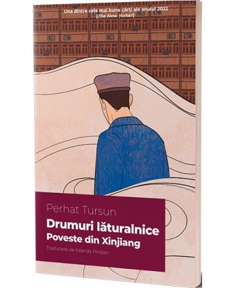 Drumuri lăturalnice. Poveste din Xinjiang
