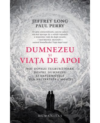 Dumnezeu și viața de apoi. Noi dovezi tulburătoare despre Dumnezeu și experiențele din vecinătatea morții