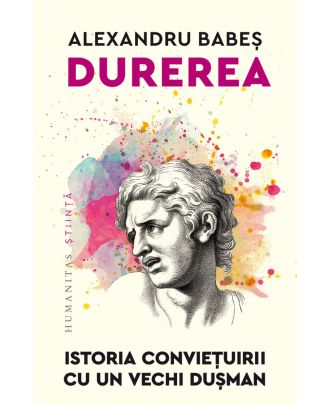 Durerea. Istoria conviețuirii cu un vechi dușman