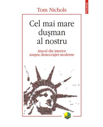 Cel mai mare dușman al nostru. Atacul din interior asupra democrației moderne