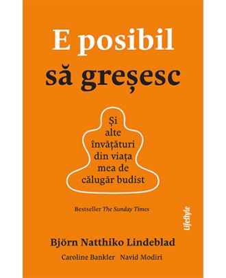 E posibil să greșesc. Și alte învățături din viața mea de călugăr budist