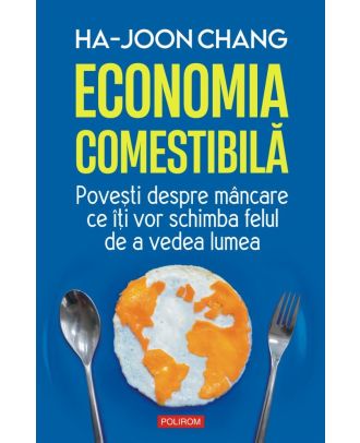 Economia comestibilă. Povești despre mâncare ce îți vor schimba felul de a vedea lumea