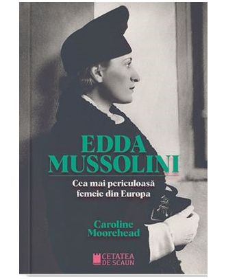 Edda Mussolini. Cea mai periculoasa femeie din Europa