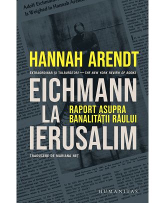 Eichmann la Ierusalim. Raport asupra banalităţii răului