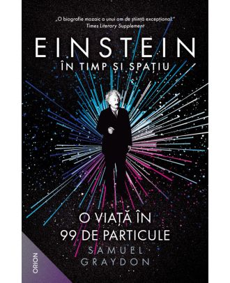 Einstein în timp şi spaţiu. O viață în 99 de particule