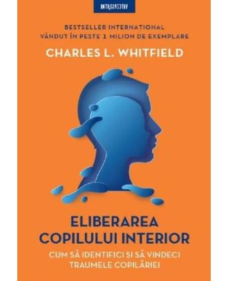 Eliberarea copilului interior. Cum sa identifici si sa vindeci traumele copilariei