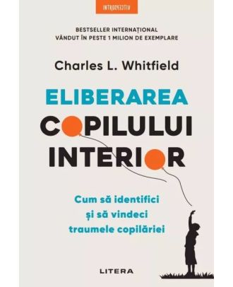 Eliberarea copilului interior. Cum să identifici și să vindeci traumele copilăriei