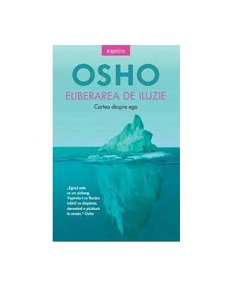 Eliberarea de iluzie. Cartea despre ego