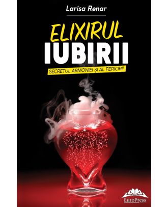 Elixirul iubirii. Secretul armoniei și al fericirii