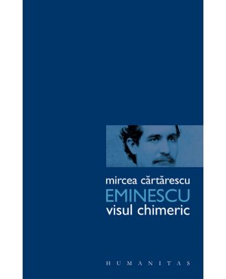 Eminescu. Visul chimeric