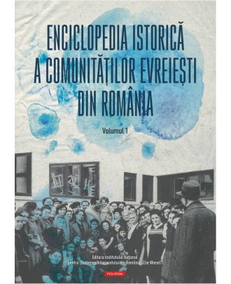 Enciclopedia istorică a comunităţilor evreieşti din România (vol. I)