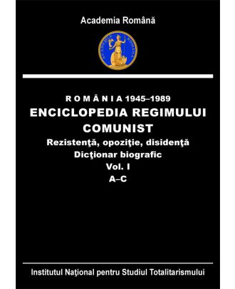 România 1945-1989. Enciclopedia regimului comunist – rezistenţă, opoziţie, disidenţă. Dicţionar biografic, vol. I (A-C)