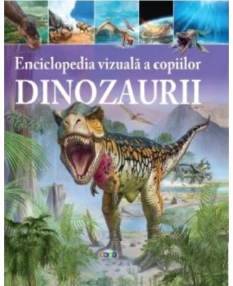Enciclopedia vizuala a copiilor. Dinozaurii