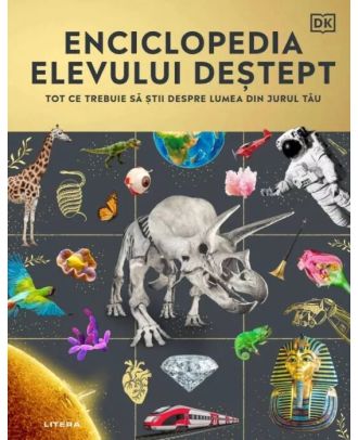 Enciclopedia elevului destept. Tot ce trebuie sa stii despre lumea din jurul tau