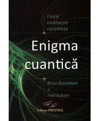 Enigma cuantică. Fizica întâlnește conștiința