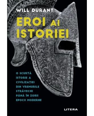 Eroi ai istoriei. O scurtă istorie a civilizației din vremurile străvechi până în zorii epocii moderne