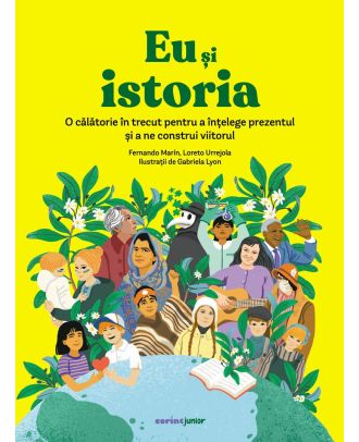 Eu și istoria. O călătorie în trecut pentru a înțelege prezentul și a ne construi viitorul