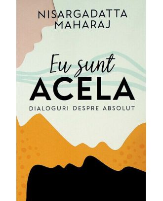 Eu sunt Acela. Dialoguri despre Absolut