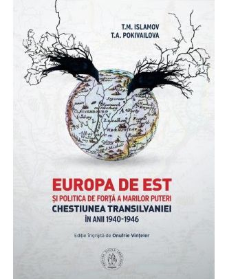 Europa de Est si politica de forta a Marilor Puteri. Chestiunea Transilvaniei în anii 1940-1946