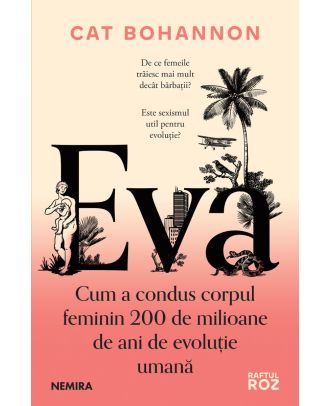 Eva. Cum a condus corpul feminin 200 de milioane de ani de evoluţie umană