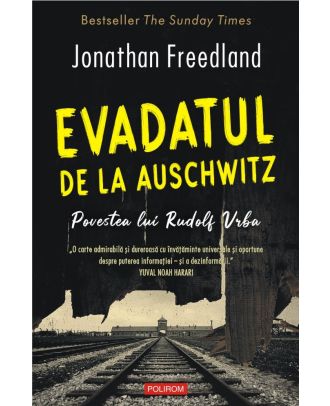 Evadatul de la Auschwitz. Povestea lui Rudolf Vrba