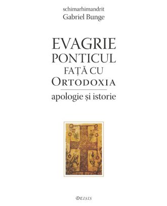 Evagrie Ponticul fata cu ortodoxia. Apologie si istorie