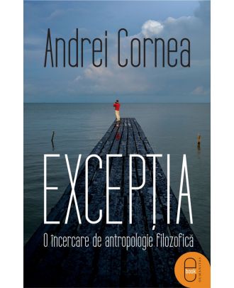 Excepția. O încercare de antropologie filozofică (ebook)
